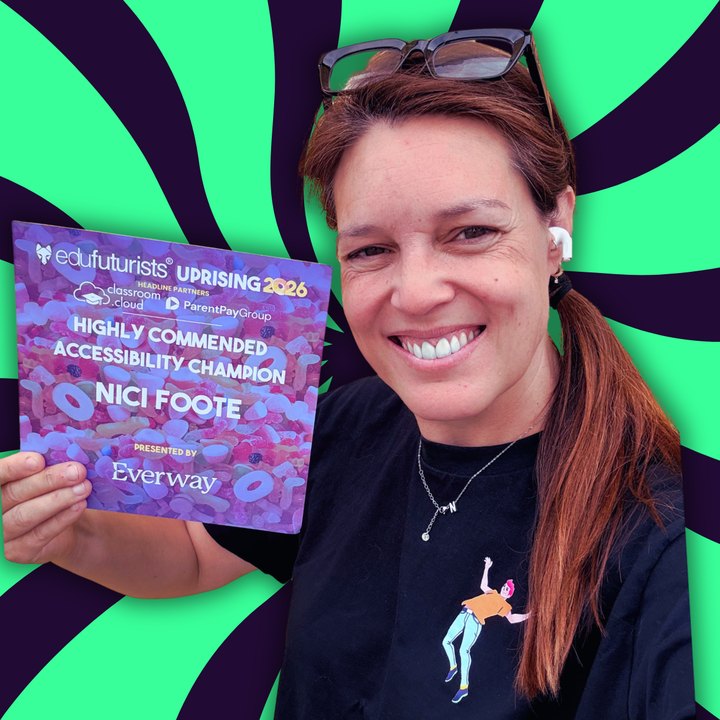 Nici Foote smiling and holding her Edufuturists Uprising 2026 award plaque, which reads Highly Commended Accessibility Champion, Nici Foote.